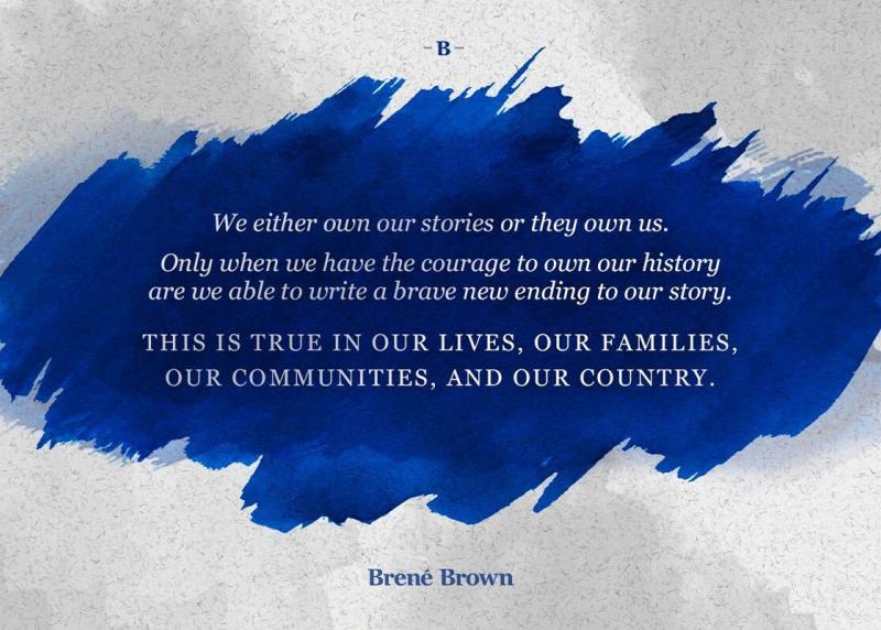 Quote reads "We either own our stories or they own us. Only when we have the courage to own our history are we able to write a brave new ending to our story..."